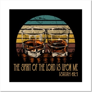 The Spirit Of The Lord Is Upon Me Drink-Whiskey Glasses Posters and Art